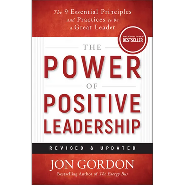 The Power of Positive Leadership, Revised & Updated: The 9 Essential Principles and Practices to Be a Great Leader