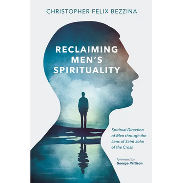 Reclaiming Men's Spirituality: Spiritual Direction of Men Through the Lens of Saint John of the Cross