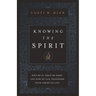 Knowing the Spirit: Who He Is, What He Does, and How He Can Transform Your Christian Life