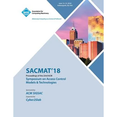 Sacmat '18: Proceedings of the 23nd ACM on Symposium on Access Control Models and Technologies