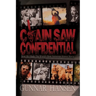 Chain Saw Confidential: How We Made The World's Most Notorious Horror Movie