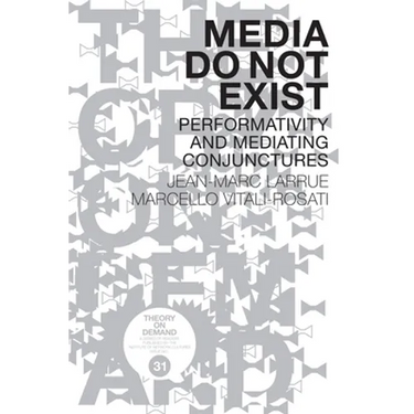 Media Do Not Exist: Performativity and Mediating Conjunctures