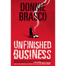 Donnie Brasco: Unfinished Business: Shocking Declassified Details from the Fbi's Greatest Undercover Operation and a Bloody Timeline of the Fall of th