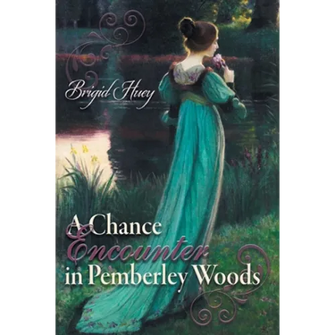 A Chance Encounter inPemberley Woods: A Pride and Prejudice Variation