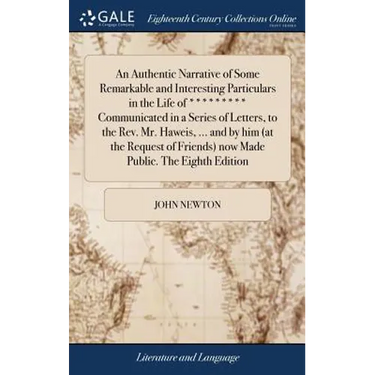 An Authentic Narrative of Some Remarkable and Interesting Particulars in the Life of ********* Communicated in a Series of Letters, to the Rev. Mr. Ha
