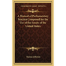 A Manual of Parliamentary Practice Composed for the Use of the Senate of the United States