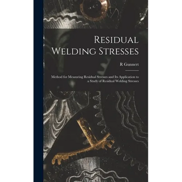 Residual Welding Stresses; Method for Measuring Residual Stresses and Its Application to a Study of Residual Welding Stresses