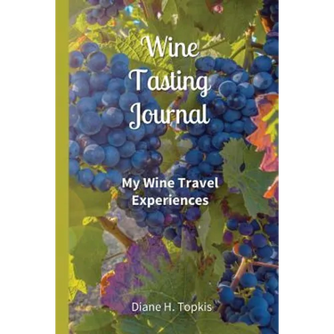 Wine Tasting Journal: My Wine Travel Experiences