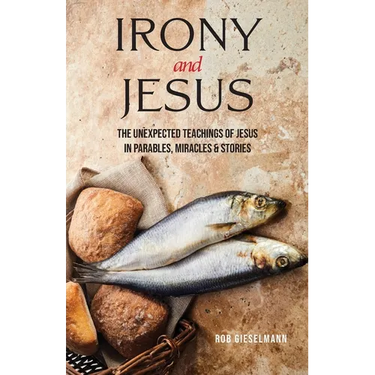 Irony and Jesus: Parables, Miracles & Stories