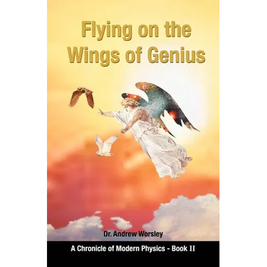 Flying on the Wings of Genius: A Chronicle of Modern Physics, Book 2