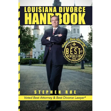 Louisiana Divorce Handbook: New Orleans Divorce Lawyer Stephen Rue's Guide on How to Win Your Divorce, Child Custody, Child Support, Spousal Suppo