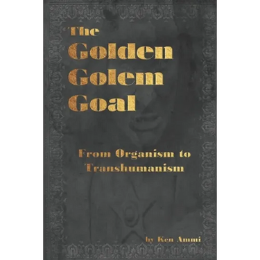 The Golden Golem Goal: From Organism to Transhumanism