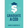 Graduate a CEO: Why College Is the Perfect Time to Start Your Business