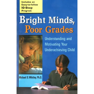 Bright Minds, Poor Grades: Understanding and Motivating Your Underachieving Child