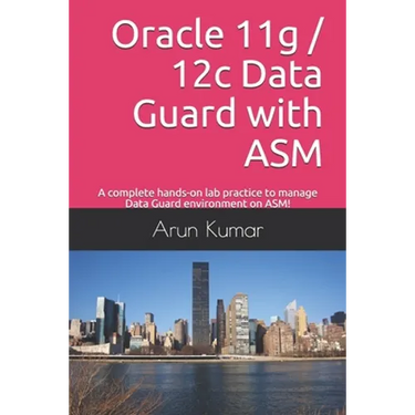 Oracle 11g / 12c Data Guard with ASM: A complete hands-on lab practice to manage Data Guard environment on ASM!