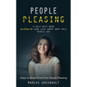 People Pleasing: A Self-help Book on How to Care Less About What Will People Say (Steps to Break Free From People Pleasing)