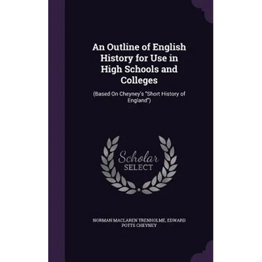 An Outline of English History for Use in High Schools and Colleges: (Based On Cheyney's "Short History of England")