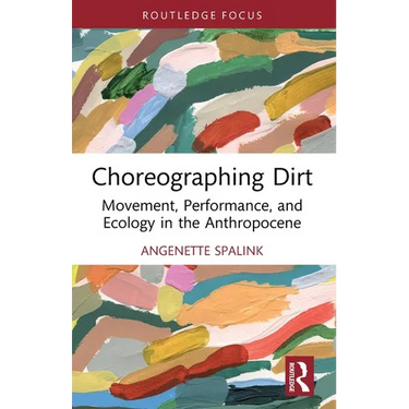 Choreographing Dirt: Movement, Performance, and Ecology in the Anthropocene
