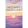 Messages from Love; A collection of channelled loving messages to help and uplift the soul of humanity