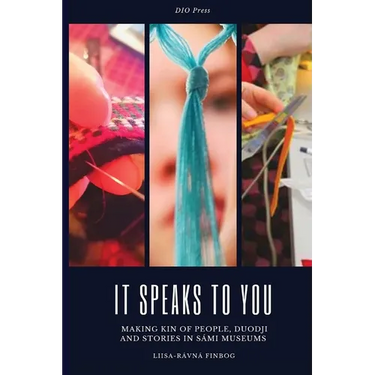 It Speaks to You: Making Kin of People, Duodji and Stories in Sámi Museums