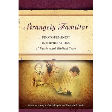 Strangely Familiar: Protofeminist Interpretations of Patriarchal Biblical Texts