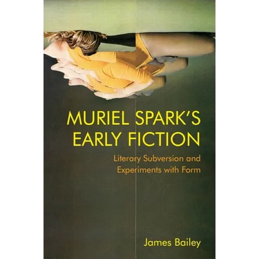 Muriel Spark's Early Fiction: Literary Subversion and Experiments with Form