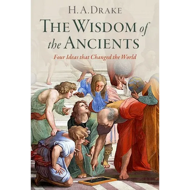 The Wisdom of the Ancients: Four Ideas That Changed the World