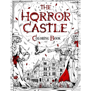 The Horror Castle: A Creepy and Spine-Chilling Coloring Book For Adults. Dead But Not Buried Are Waiting Inside...