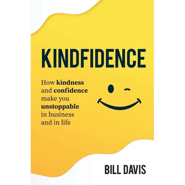 Kindfidence: How Kindness and Confidence Make you Unstoppable in Business and in Life