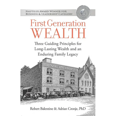 First Generation Wealth: Three Guiding Principles for Long-Lasting Wealth and an Enduring Family Legacy