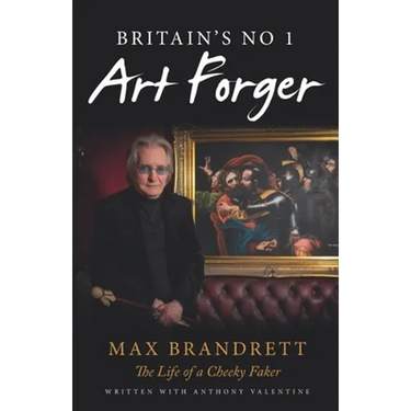 Britain's No. 1 Art Forger Max Brandrett: The Life of a Cheeky Faker