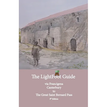 Lightfoot Guide to the Via Francigena Canterbury to The Great Saint Bernard Pass Edition 9