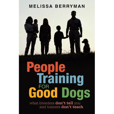 People Training for Good Dogs: What Breeders Don't Tell You and Trainers Don't Teach