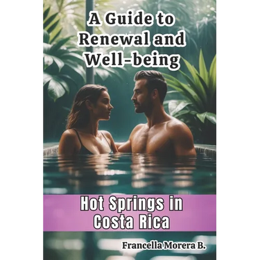 A Guide to Renewal and Well-being - Hot Springs in Costa Rica