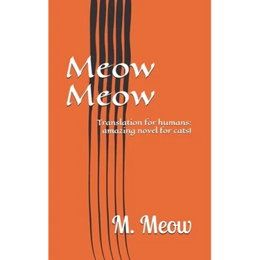 Meow Meow: Translation for humans: amazing novel for cats!