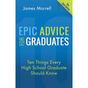 Epic Advice for Graduates: Ten Things Every High School Graduate Should Know