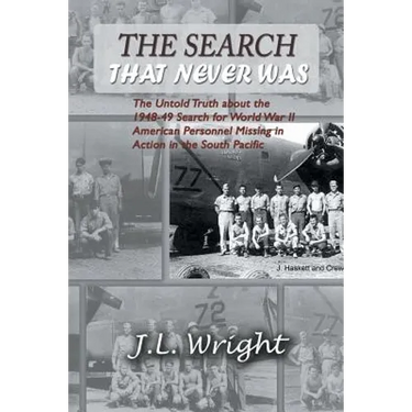 The Search That Never Was: The Untold Truth about the 1948-49 Search for World War II American Personnel Missing in Action in the South Pacific