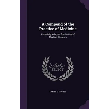 A Compend of the Practice of Medicine: Especially Adapted for the Use of Medical Students