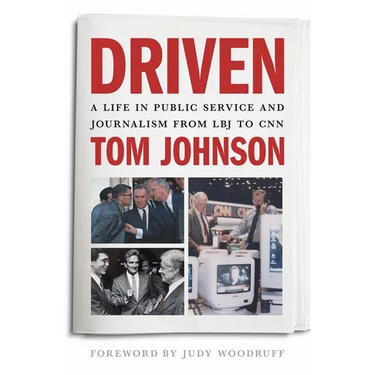 Driven: A Life in Public Service and Journalism from LBJ to CNN