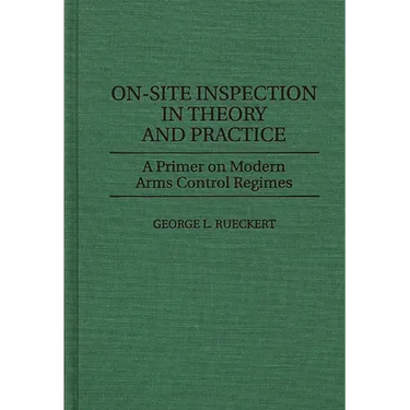 On-Site Inspection in Theory and Practice: A Primer on Modern Arms Control Regimes