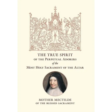 The True Spirit of the Perpetual Adorers of the Most Holy Sacrament of the Altar