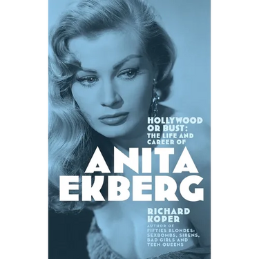 Hollywood or Bust: The Life and Career of Anita Ekberg