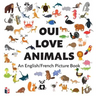 Oui Love Animals: An English/French Bilingual Picture Book