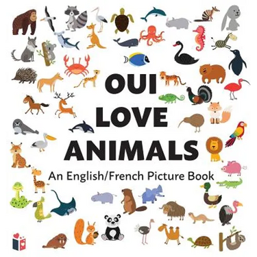 Oui Love Animals: An English/French Bilingual Picture Book