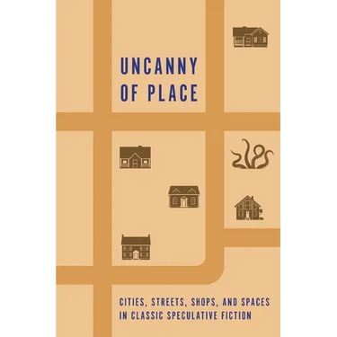 Uncanny of Place: Cities, Streets, Shops, and Spaces in Classic Speculative Fiction