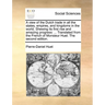A View of the Dutch Trade in All the States, Empires, and Kingdoms in the World. Shewing Its First Rise and Amazing Progress: Translated from the Fren