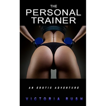 The Personal Trainer: An Erotic Adventure / A BDSM Short Story