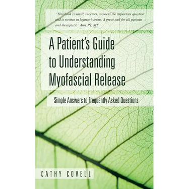 A Patient's Guide to Understanding Myofascial Release: Simple Answers to Frequently Asked Questions