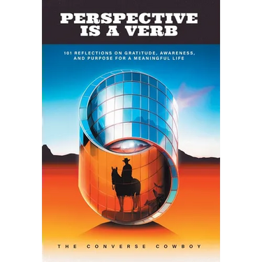 Perspective Is a Verb: 101 Reflections on Gratitude, Awareness, and Purpose for a Meaningful Life