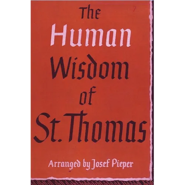 The Human Wisdom of St. Thomas: A Breviary of Philosophy from the Works of St. Thomas Aquinas